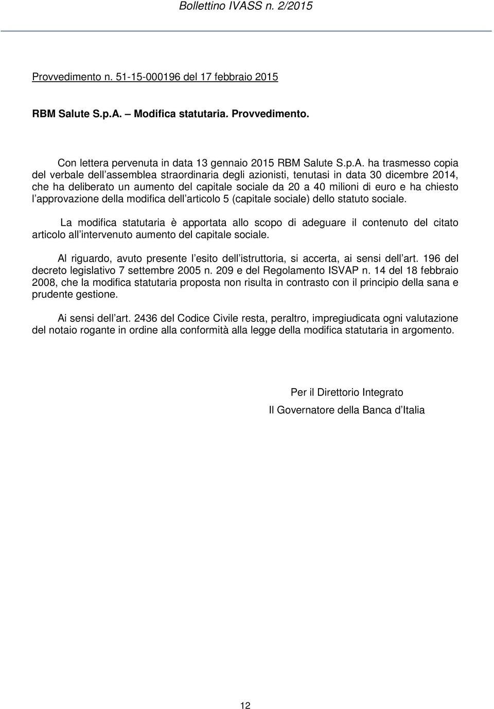 Modifica statutaria. Provvedimento. Con lettera pervenuta in data 13 gennaio 2015 RBM Salute S.p.A.