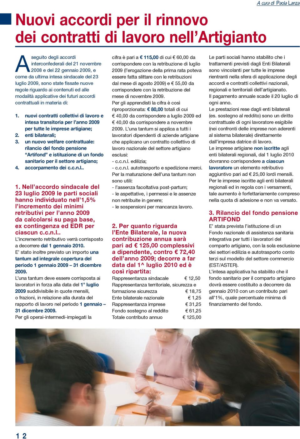 nuovi contratti collettivi di lavoro e intesa transitoria per l anno 2009 per tutte le imprese artigiane; enti bilaterali; un nuovo welfare contrattuale: rilancio del fondo pensione Artifond e