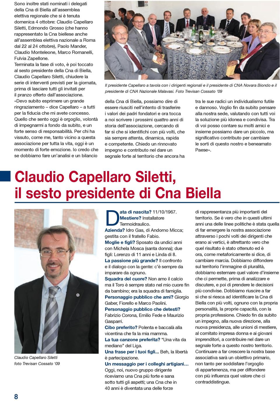 Terminata la fase di voto, è poi toccato al sesto presidente della Cna di Biella, Claudio Capellaro Siletti, chiudere la serie di interventi previsti per la giornata, prima di lasciare tutti gli