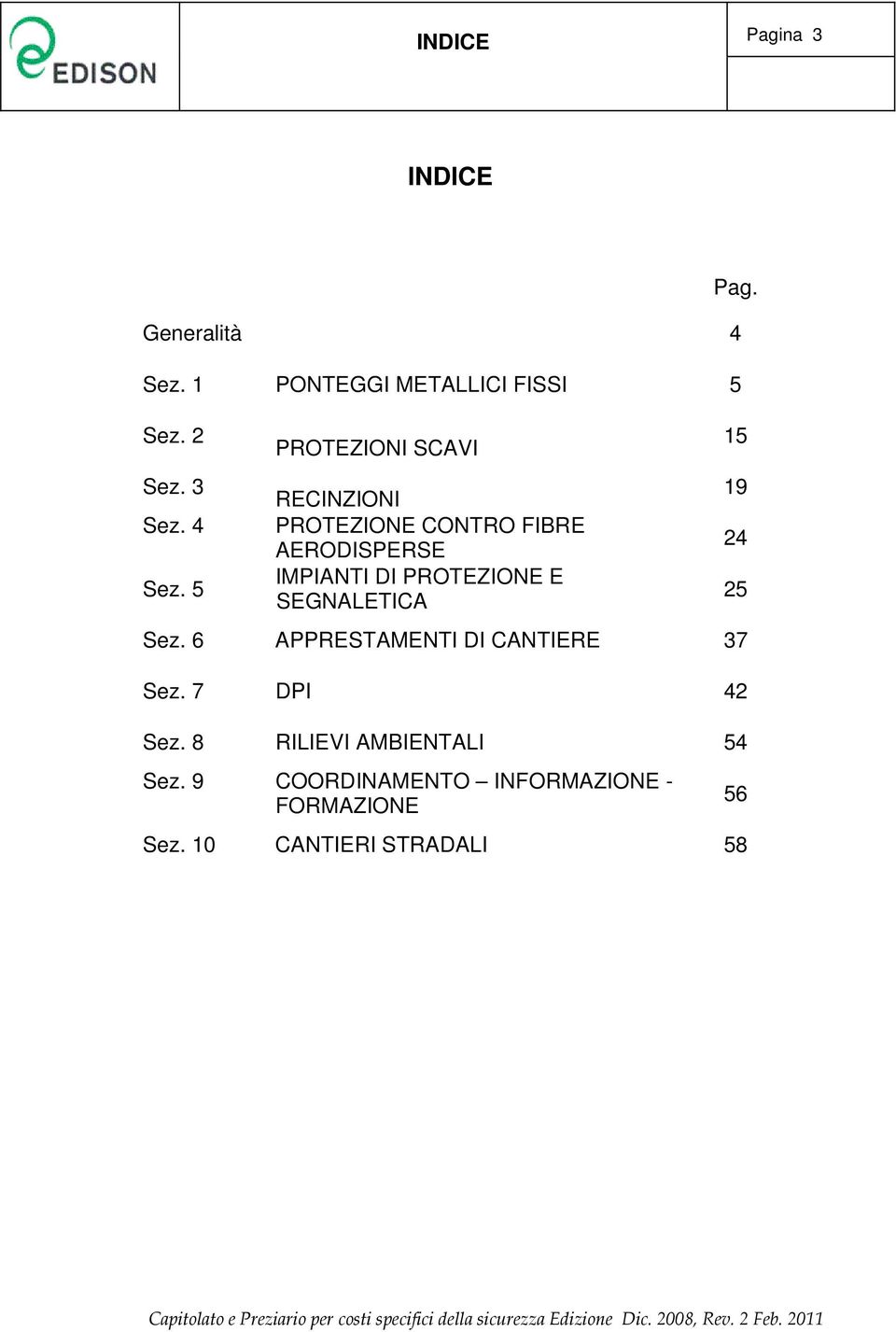 4 PROTEZIONE CONTRO FIBRE AERODISPERSE 24 Sez. 5 IMPIANTI DI PROTEZIONE E SEGNALETICA 25 Sez.