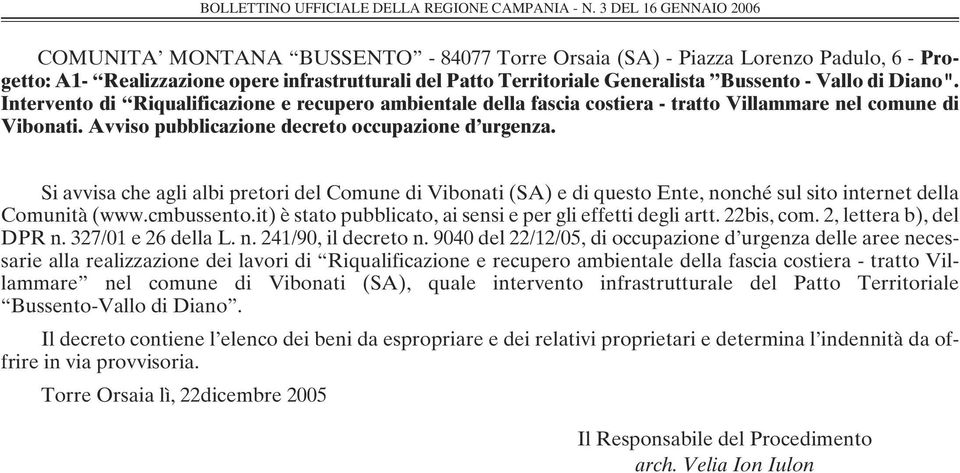 Si avvisa che agli albi pretori del Comune di Vibonati (SA) e di questo Ente, nonché sul sito internet della Comunità (www.cmbussento.it) è stato pubblicato, ai sensi e per gli effetti degli artt.