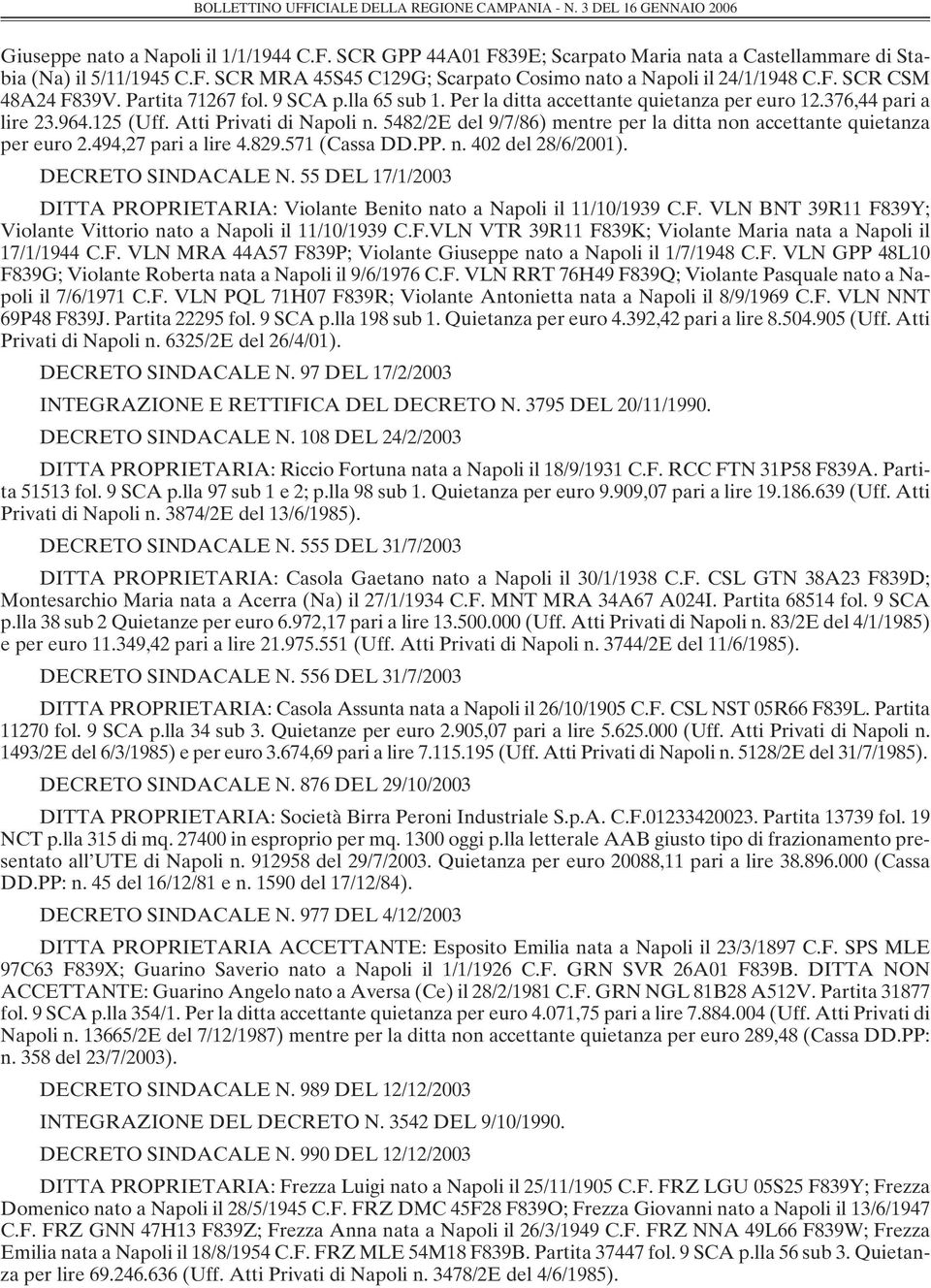 5482/2E del 9/7/86) mentre per la ditta non accettante quietanza per euro 2.494,27 pari a lire 4.829.571 (Cassa DD.PP. n. 402 del 28/6/2001). DECRETO SINDACALE N.