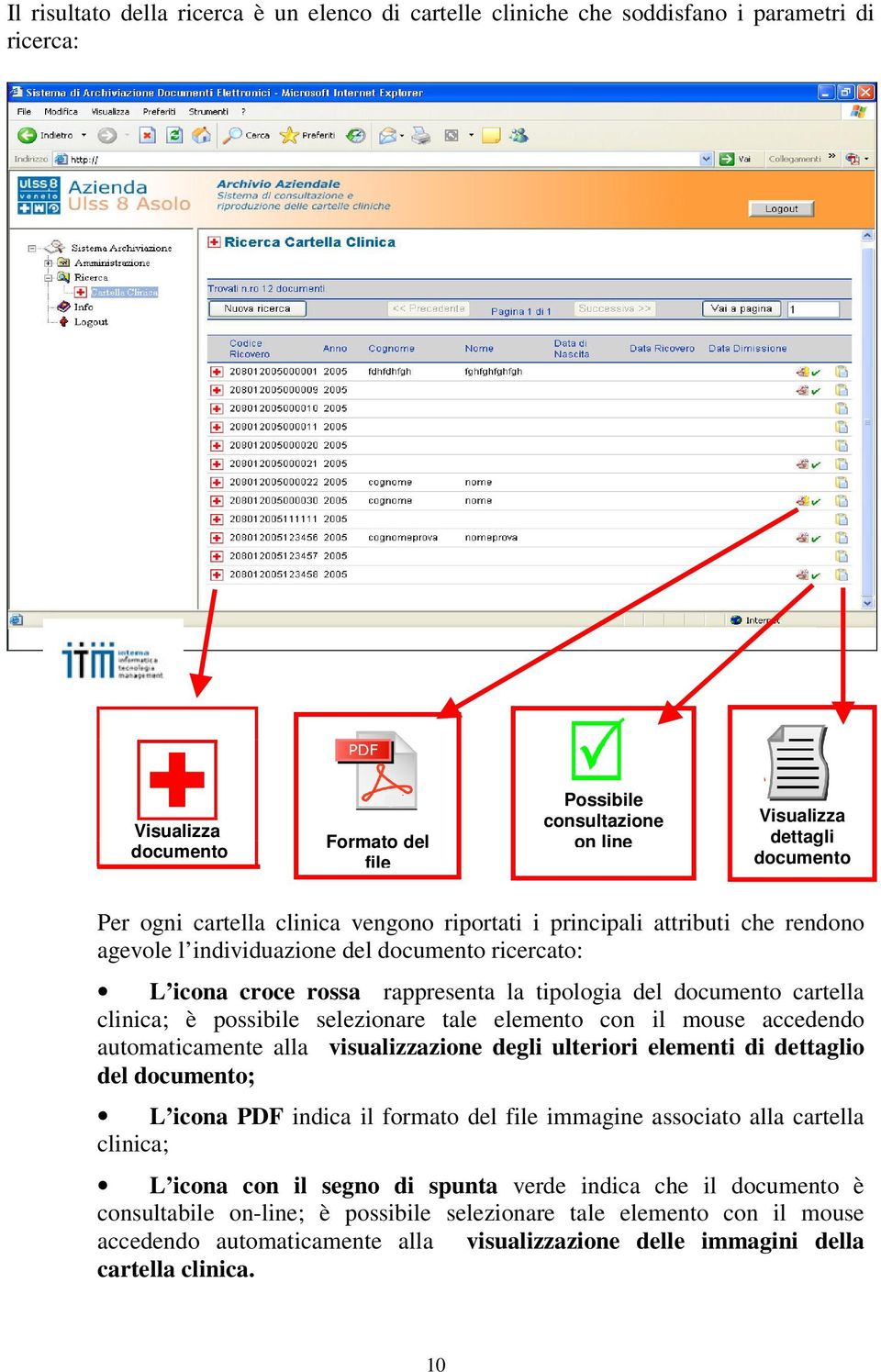 clinica; è possibile selezionare tale elemento con il mouse accedendo automaticamente alla visualizzazione degli ulteriori elementi di dettaglio del documento; L icona PDF indica il formato del file