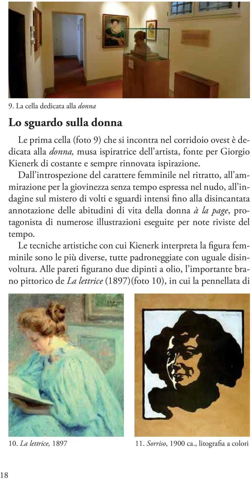 Dall introspezione del carattere femminile nel ritratto, all ammirazione per la giovinezza senza tempo espressa nel nudo, all indagine sul mistero di volti e sguardi intensi fino alla disincantata