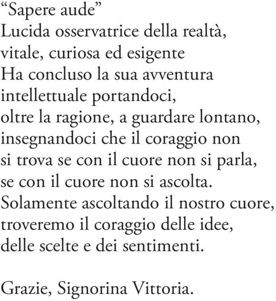 coraggio non si trova se con il cuore non si parla, se con il cuore non si ascolta.