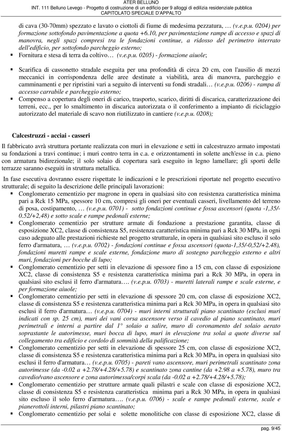 medesima pezzatura, (v.e.p.u. 0204) per formazione sottofondo pavimentazione a quota +6.