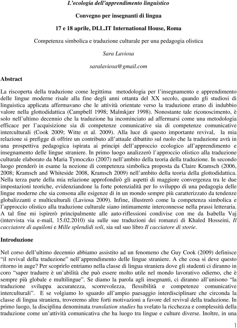 di linguistica applicata affermavano che le attività orientate verso la traduzione erano di indubbio valore nella glottodidattica (Campbell 1998; Malmkjær 1998).