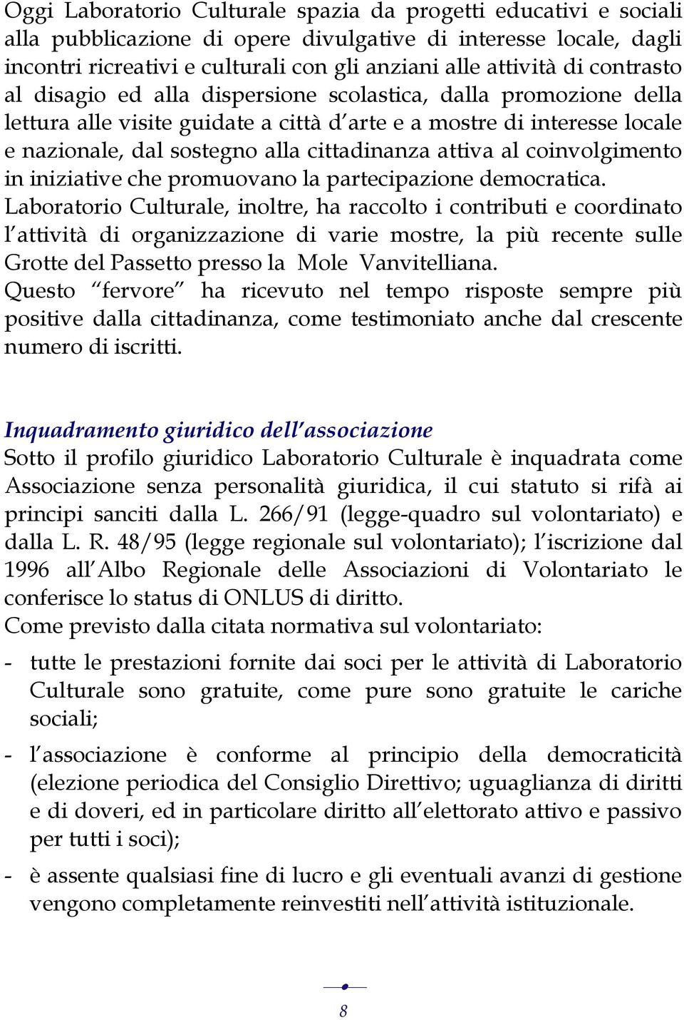 attiva al coinvolgimento in iniziative che promuovano la partecipazione democratica.