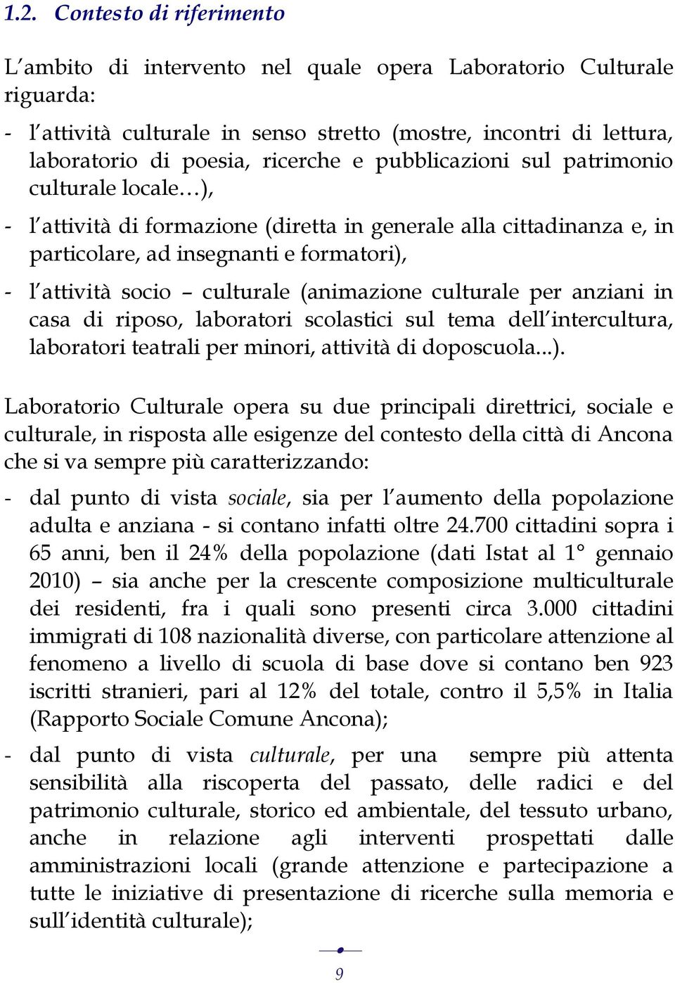 culturale (animazione culturale per anziani in casa di riposo, laboratori scolastici sul tema dell intercultura, laboratori teatrali per minori, attività di doposcuola...).