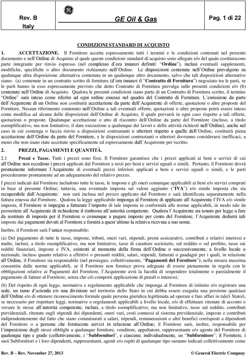 quale costituiscono parte integrante per rinvio espresso (nel complesso d ora innanzi definiti: Ordine ), inclusi eventuali supplementi, modifiche, specifiche o altro documento richiamato nell Ordine.