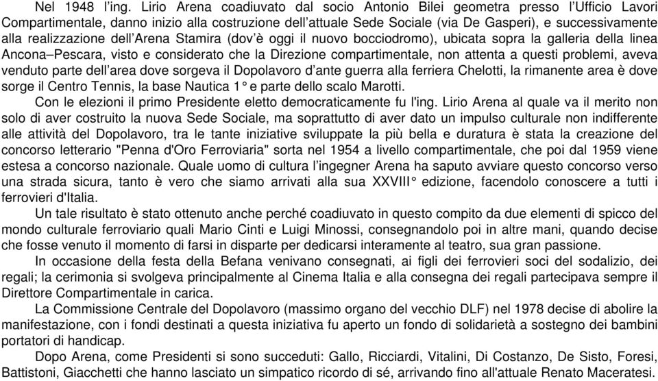 realizzazione dell Arena Stamira (dov è oggi il nuovo bocciodromo), ubicata sopra la galleria della linea Ancona Pescara, visto e considerato che la Direzione compartimentale, non attenta a questi