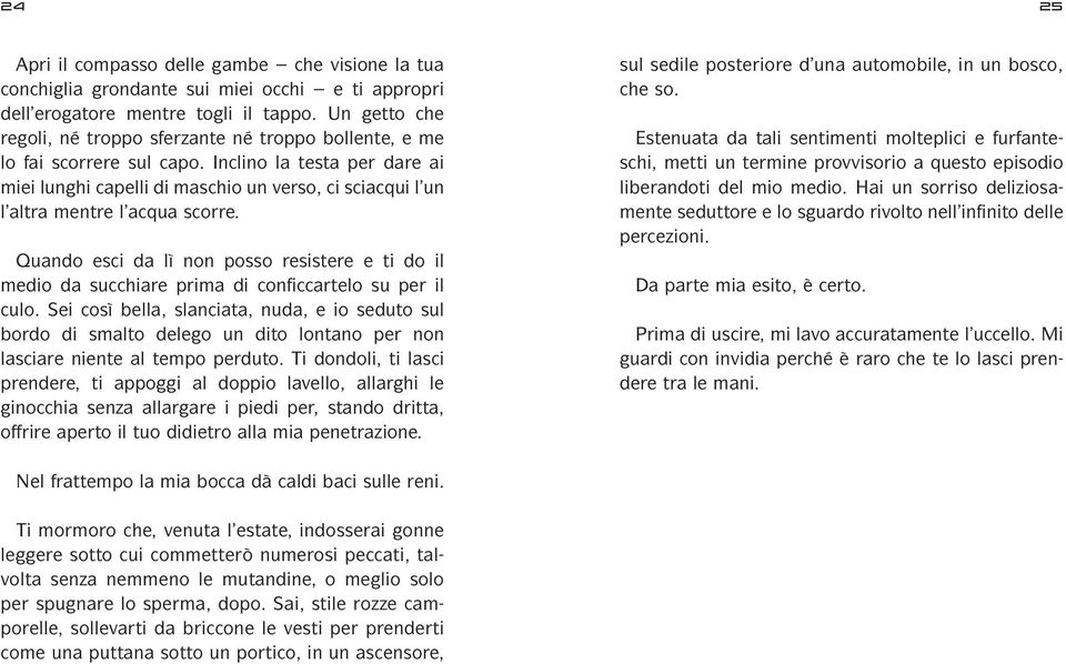 Inclino la testa per dare ai miei lunghi capelli di maschio un verso, ci sciacqui l un l altra mentre l acqua scorre.