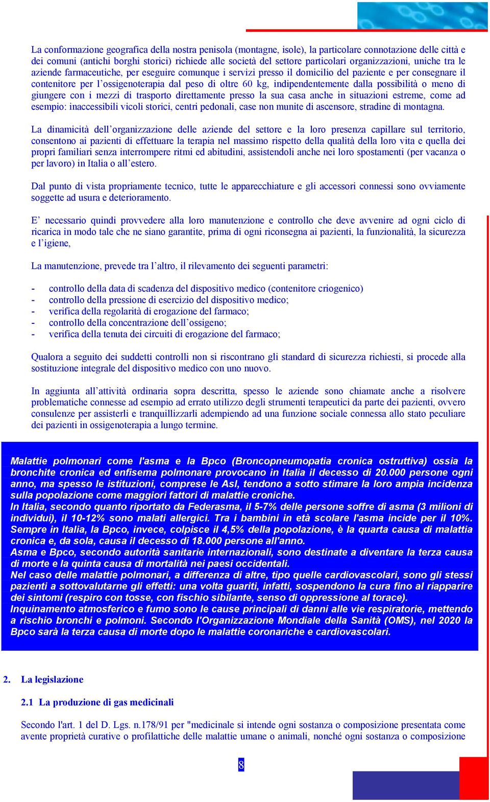 indipendentemente dalla possibilità o meno di giungere con i mezzi di trasporto direttamente presso la sua casa anche in situazioni estreme, come ad esempio: inaccessibili vicoli storici, centri