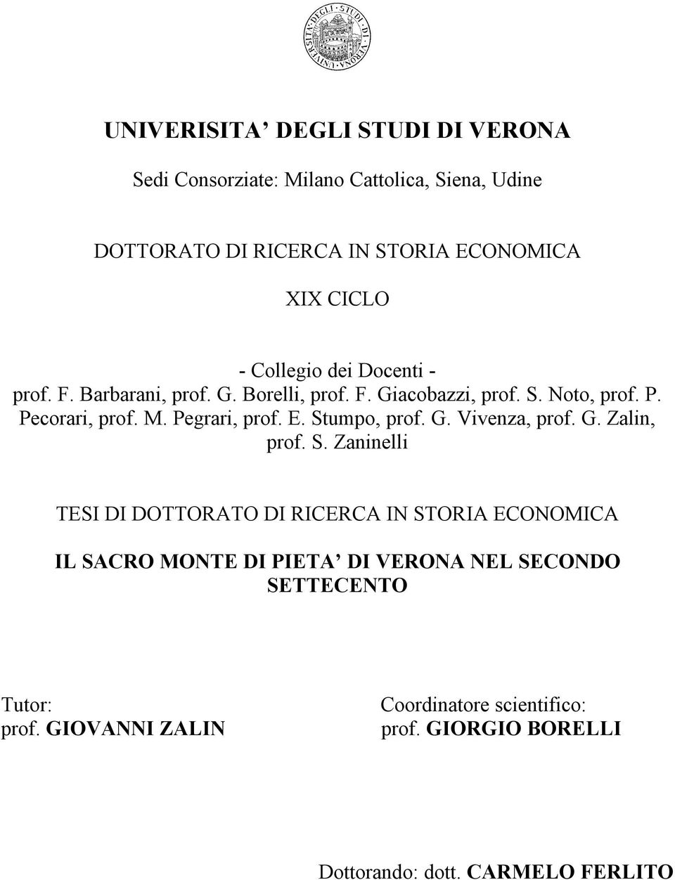 E. Stumpo, prof. G. Vivenza, prof. G. Zalin, prof. S. Zaninelli TESI DI DOTTORATO DI RICERCA IN STORIA ECONOMICA IL SACRO MONTE DI PIETA DI VERONA NEL SECONDO SETTECENTO Tutor: prof.