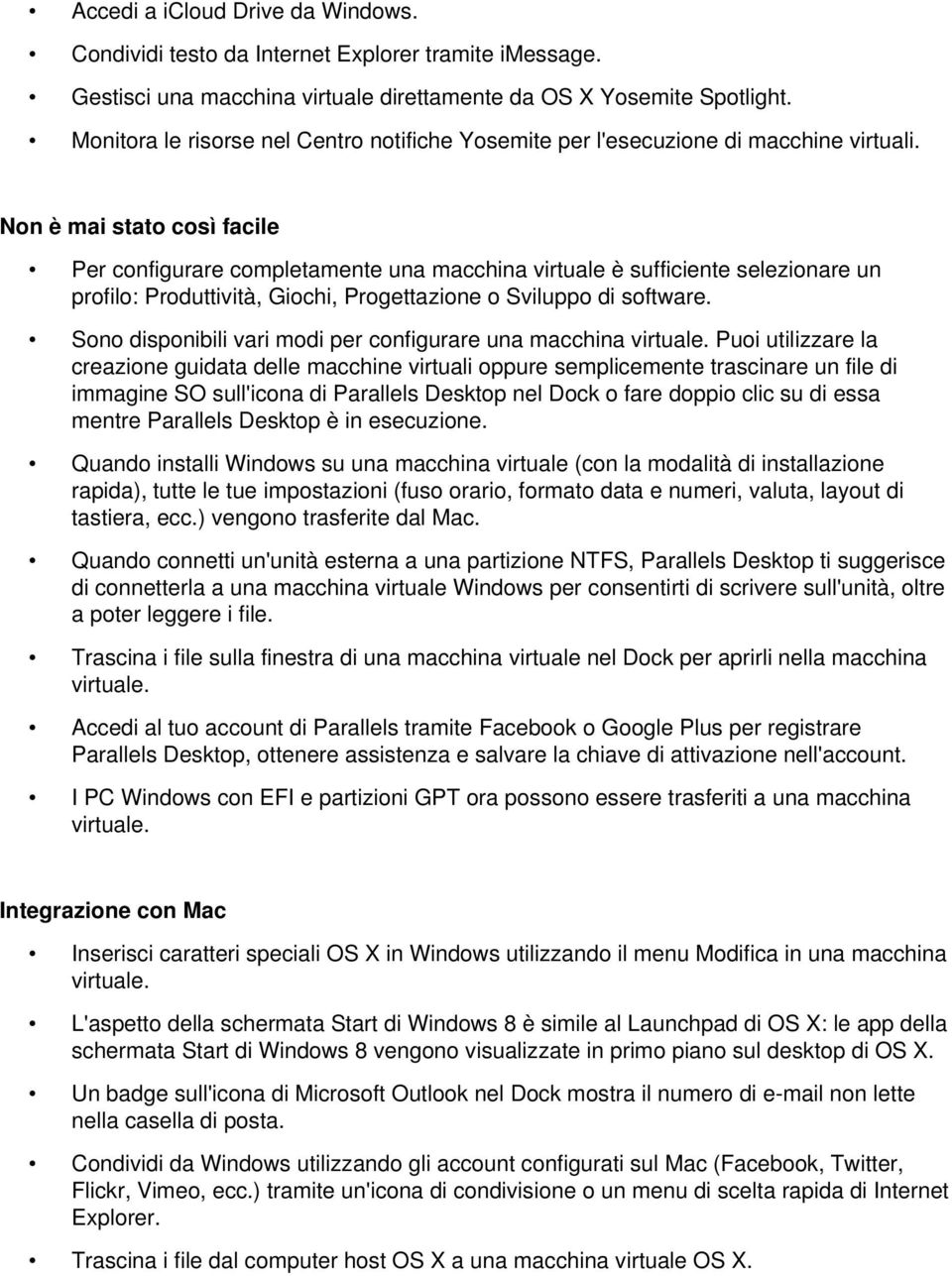 Non è mai stato così facile Per configurare completamente una macchina virtuale è sufficiente selezionare un profilo: Produttività, Giochi, Progettazione o Sviluppo di software.