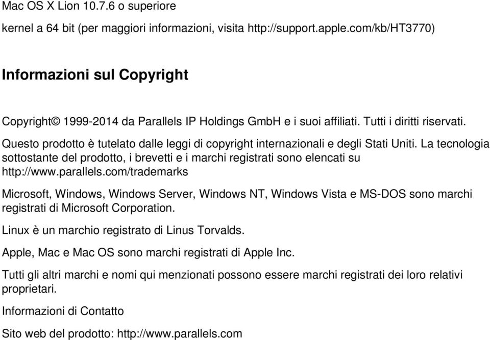 Questo prodotto è tutelato dalle leggi di copyright internazionali e degli Stati Uniti. La tecnologia sottostante del prodotto, i brevetti e i marchi registrati sono elencati su http://www.parallels.