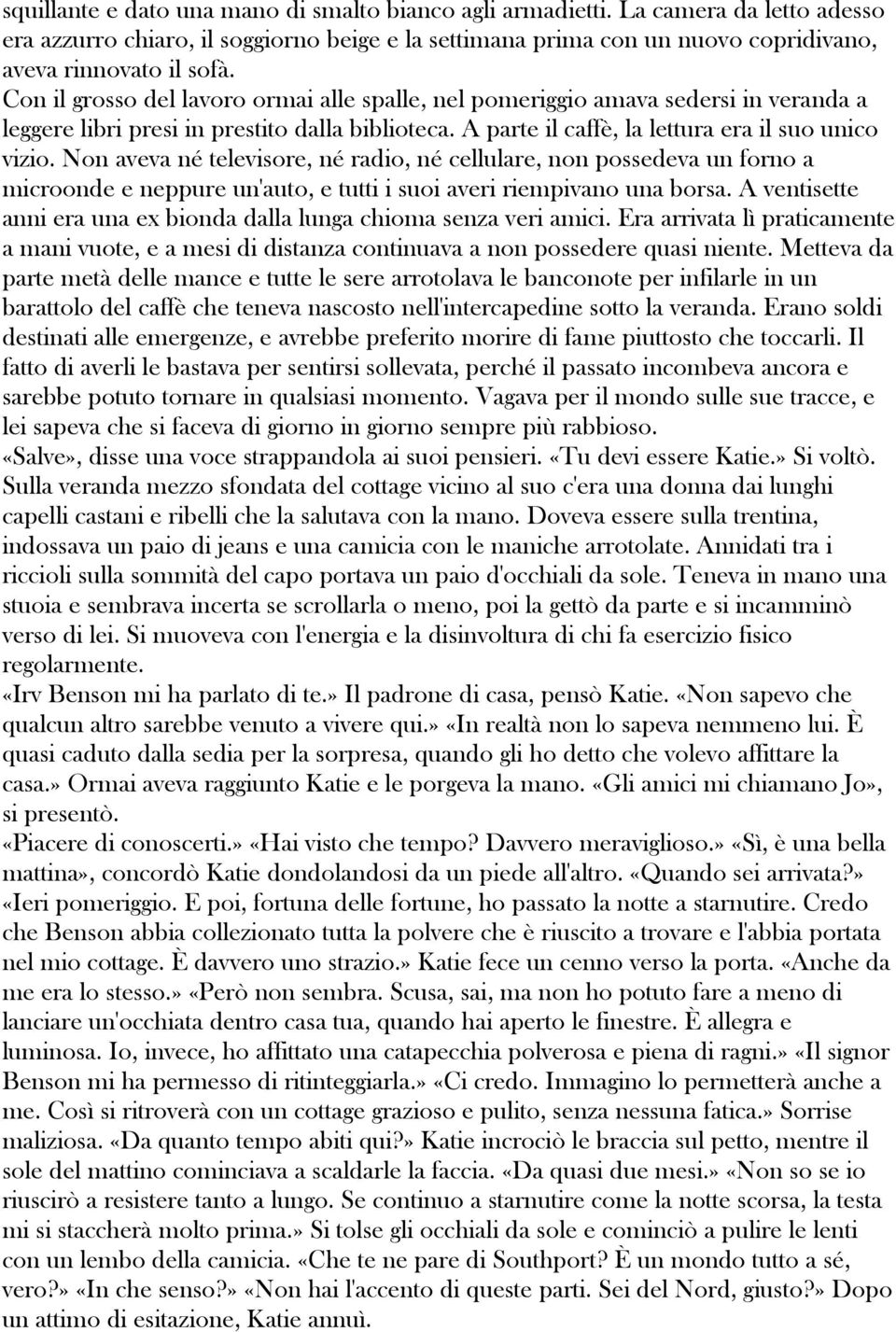 Non aveva né televisore, né radio, né cellulare, non possedeva un forno a microonde e neppure un'auto, e tutti i suoi averi riempivano una borsa.