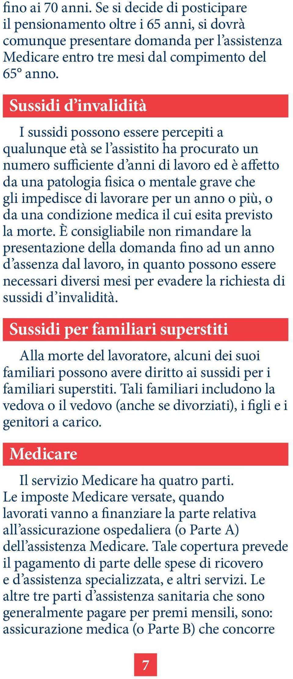 impedisce di lavorare per un anno o più, o da una condizione medica il cui esita previsto la morte.