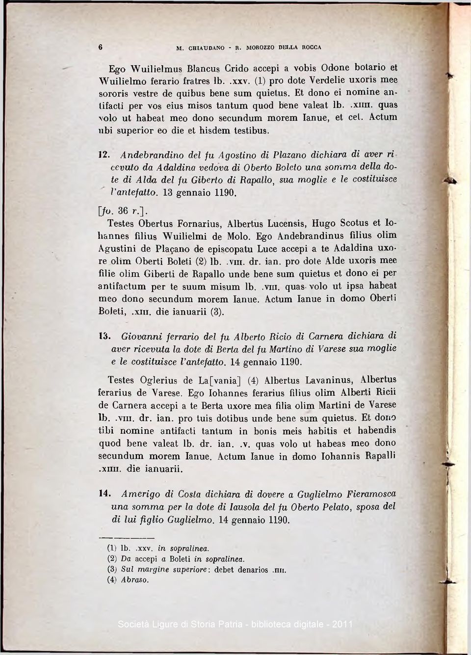 quas volo ut habeat meo dono secundum morem Ianue, et cel. Actum libi superior eo die et hisdem testibus. 12.