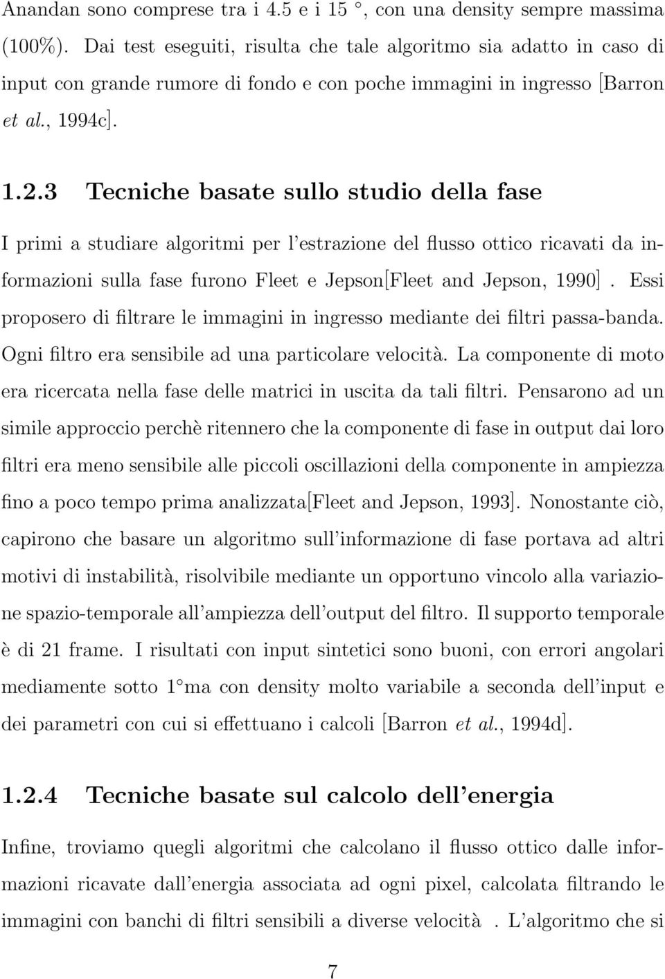 3 Tecniche basate sullo studio della fase I primi a studiare algoritmi per l estrazione del flusso ottico ricavati da informazioni sulla fase furono Fleet e Jepson[Fleet and Jepson, 1990].