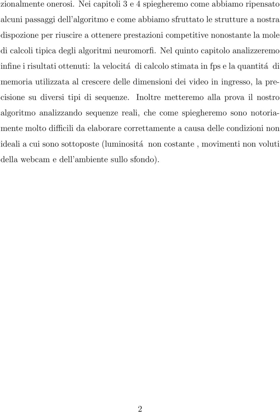 nonostante la mole di calcoli tipica degli algoritmi neuromorfi.