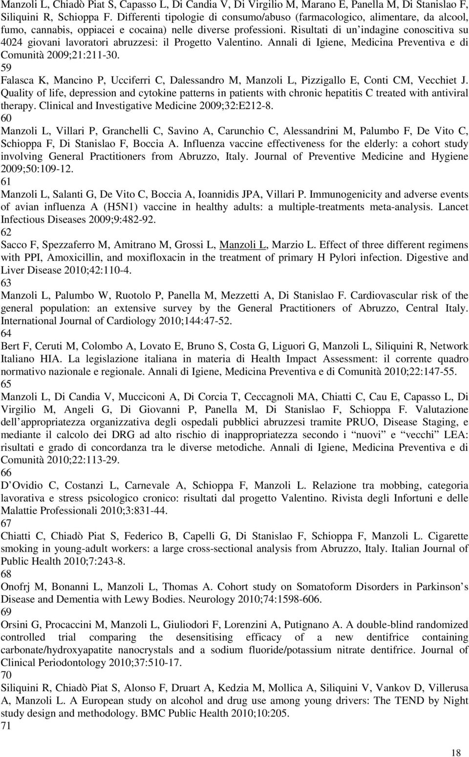 Risultati di un indagine conoscitiva su 4024 giovani lavoratori abruzzesi: il Progetto Valentino. Annali di Igiene, Medicina Preventiva e di Comunità 2009;21:211-30.