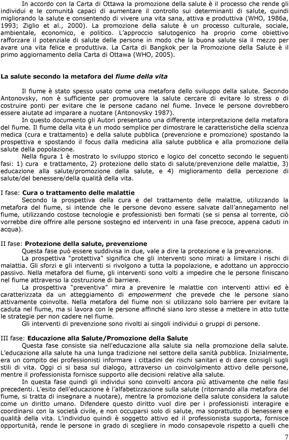 La promozione della salute è un processo culturale, sociale, ambientale, economico, e politico.