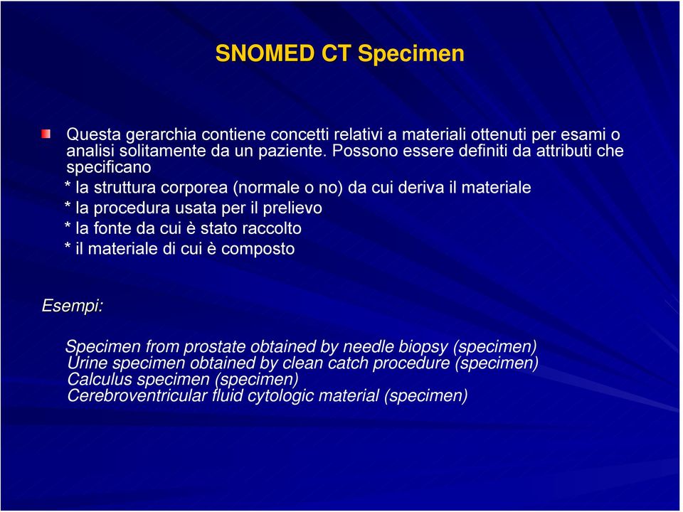 per il prelievo * la fonte da cui è stato raccolto * il materiale di cui è composto Esempi: Specimen from prostate obtained by needle biopsy