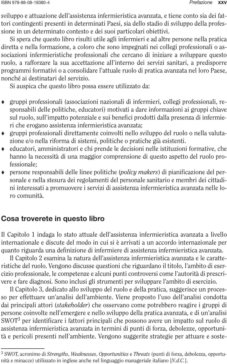 Si spera che questo libro risulti utile agli infermieri e ad altre persone nella pratica diretta e nella formazione, a coloro che sono impegnati nei collegi professionali o associazioni