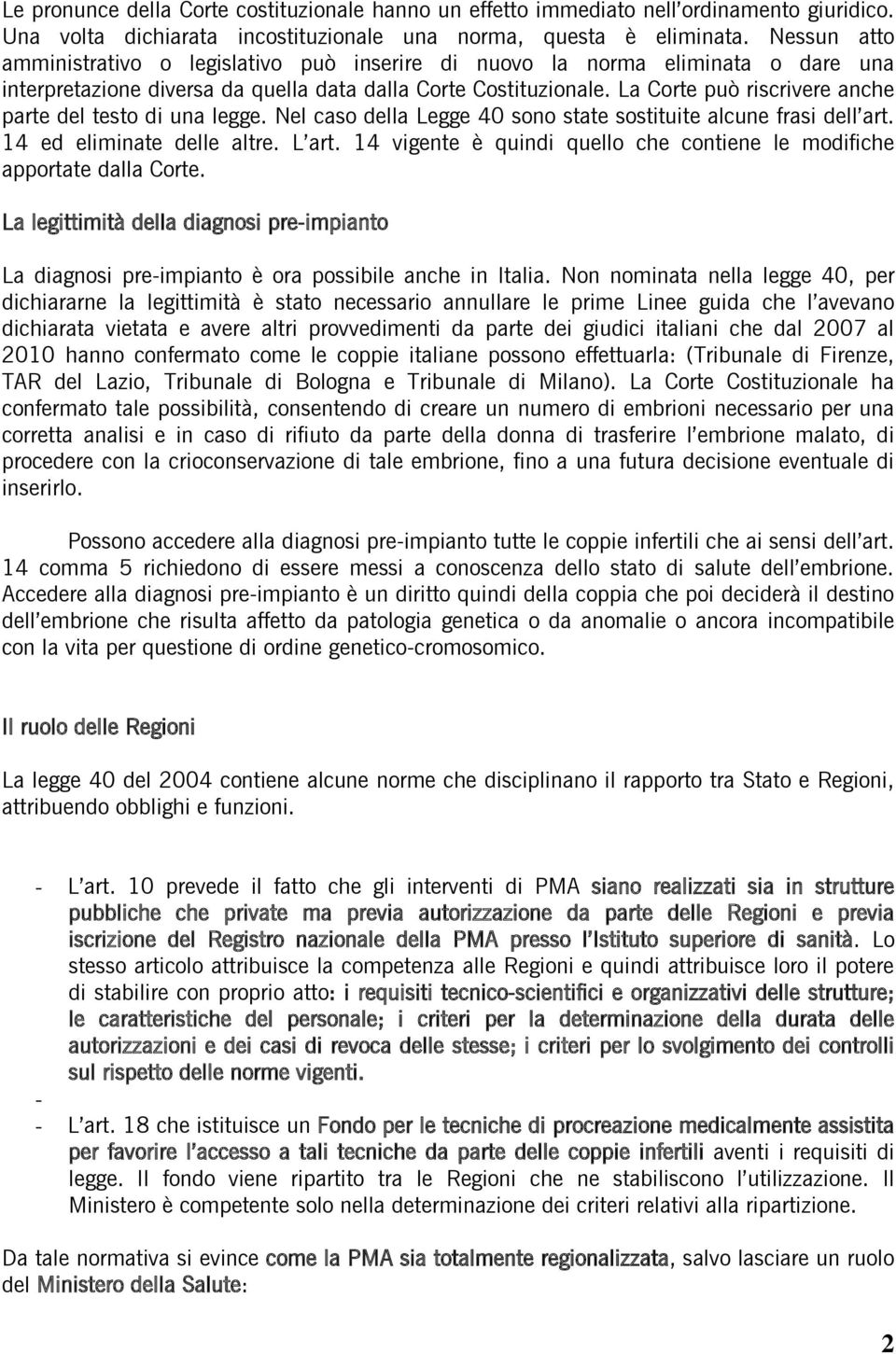 La Corte può riscrivere anche parte del testo di una legge. Nel caso della Legge 40 sono state sostituite alcune frasi dell art. 14 ed eliminate delle altre. L art.