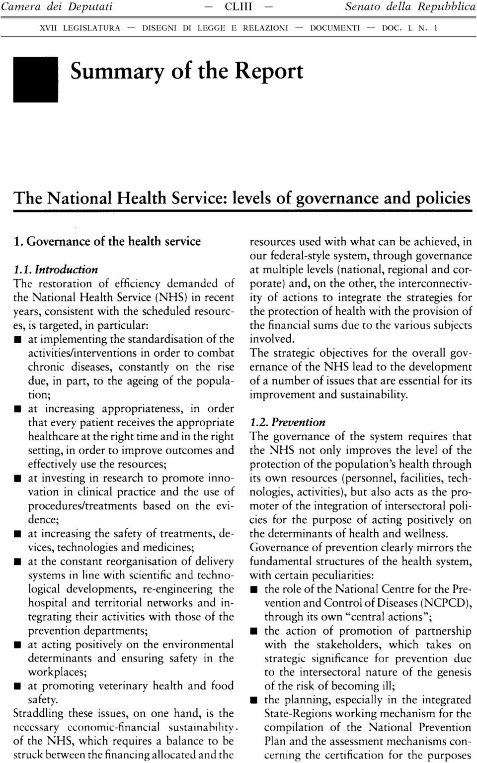 1. Introduction The restoration of efficiency demanded of the National Health Service (NHS) in recent years, consistent with the scheduled resources, is targeted, in particular: at implementing the