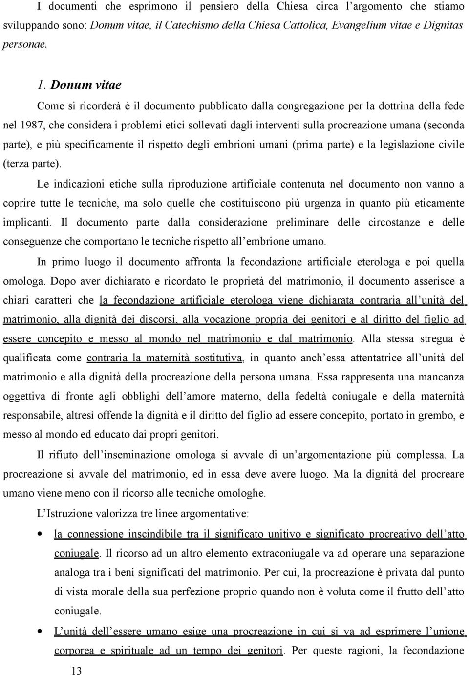 (seconda parte), e più specificamente il rispetto degli embrioni umani (prima parte) e la legislazione civile (terza parte).