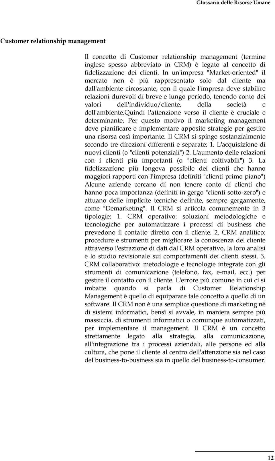 tenendo conto dei valori dell'individuo/cliente, della società e dell'ambiente.quindi l'attenzione verso il cliente è cruciale e determinante.