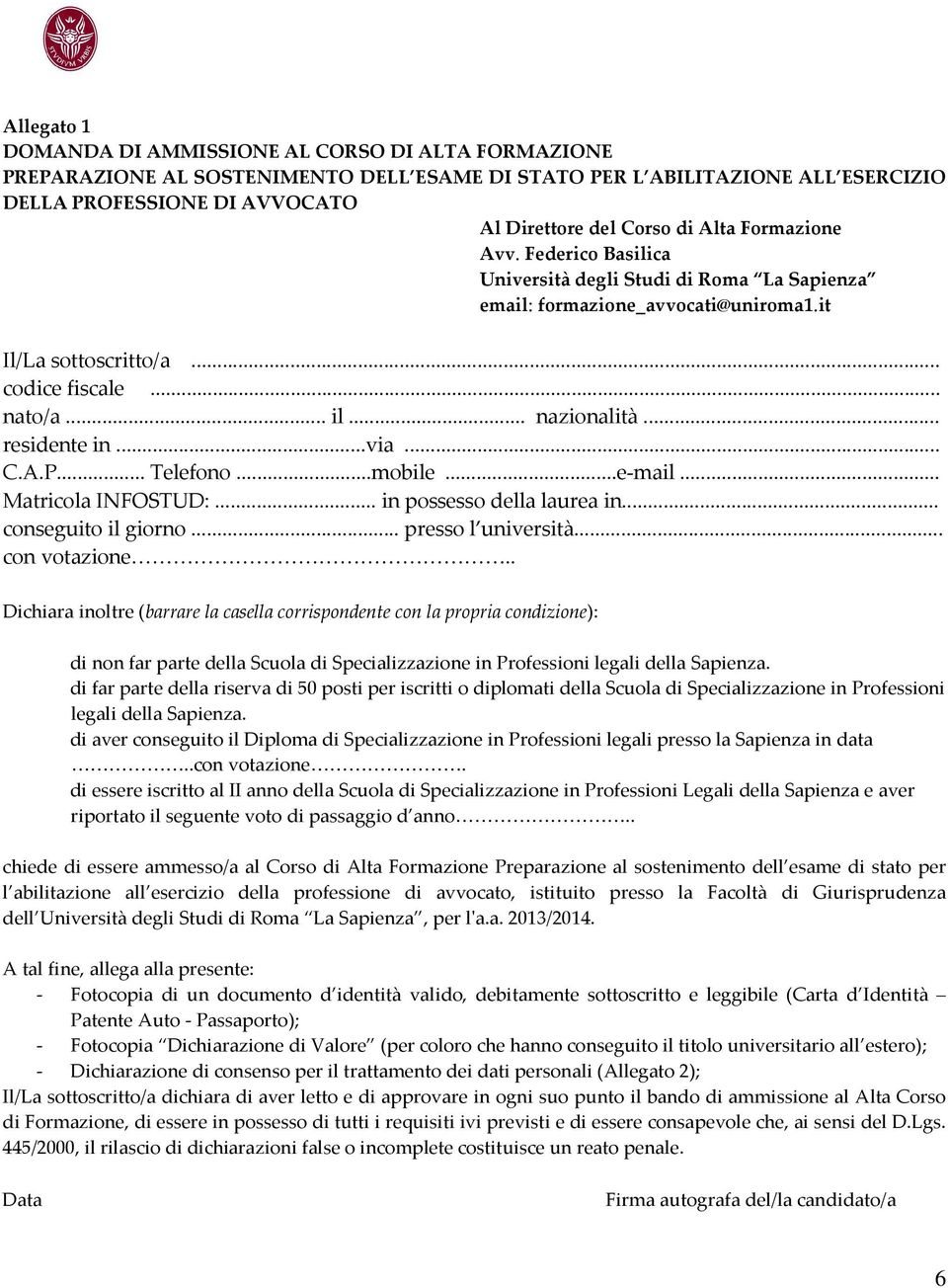 .. residente in...via... C.A.P... Telefono...mobile...e-mail... Matricola INFOSTUD:... in possesso della laurea in... conseguito il giorno... presso l università... con votazione.