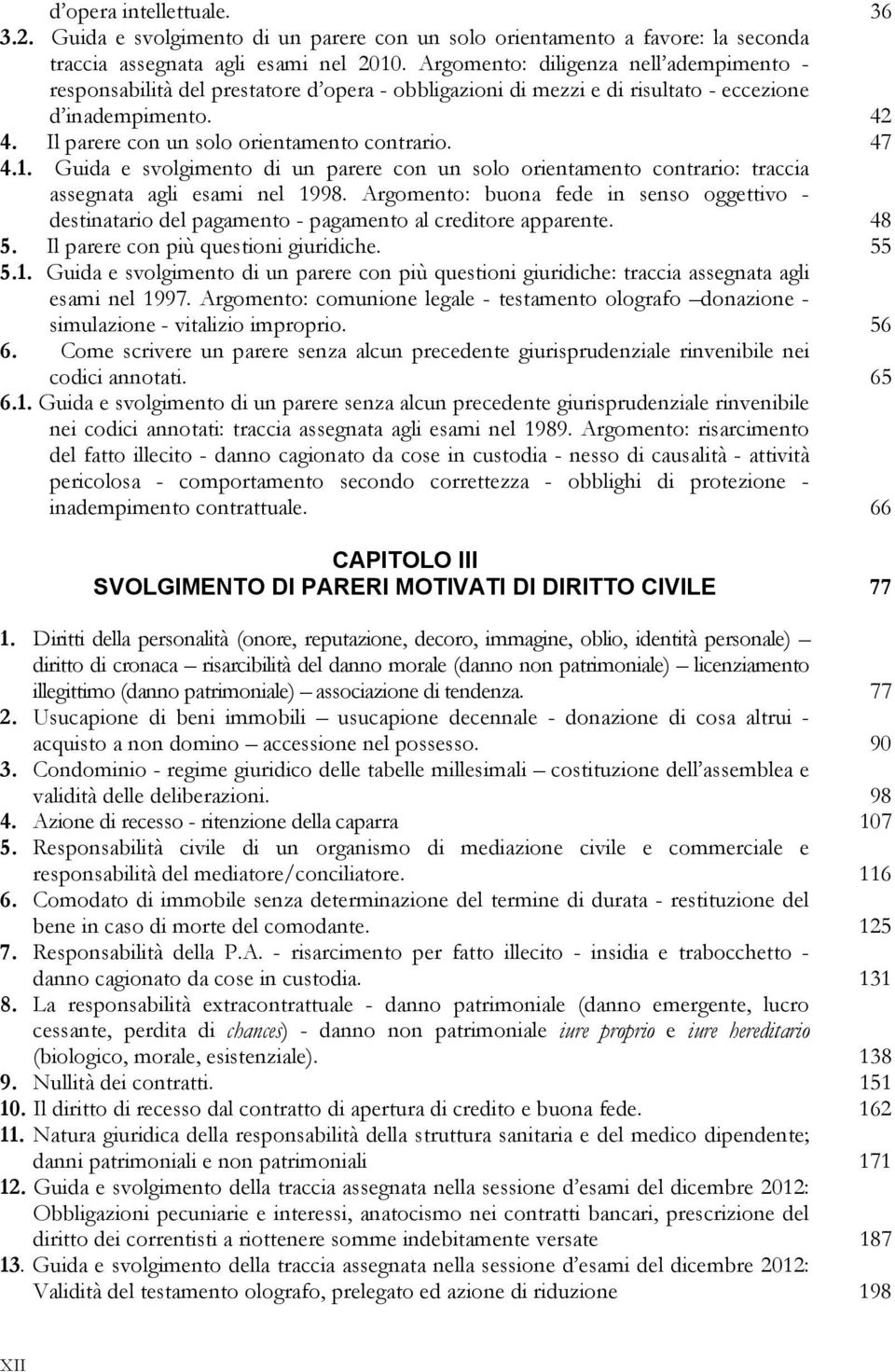 47 4.1. Guida e svolgimento di un parere con un solo orientamento contrario: traccia assegnata agli esami nel 1998.