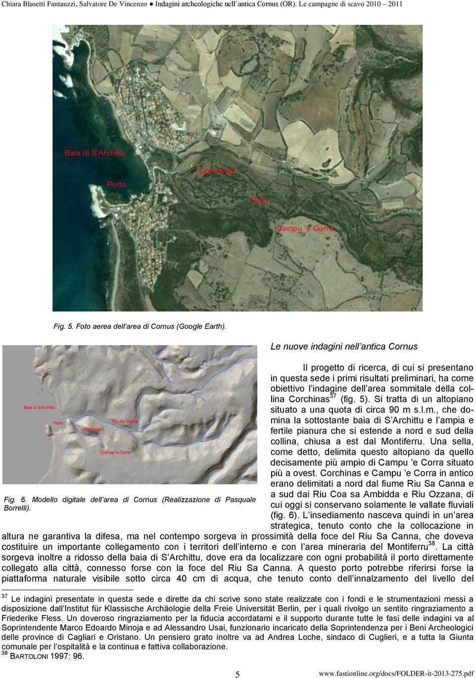 Corchinas 37 (fig. 5). Si tratta di un altopiano situato a una quota di circa 90 m 