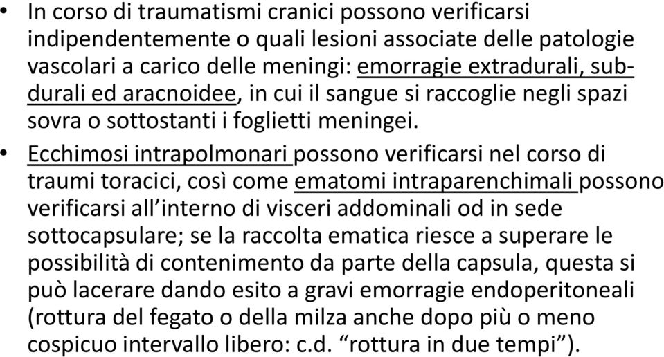 Ecchimosi intrapolmonari possono verificarsi nel corso di traumi toracici, così come ematomi intraparenchimali possono verificarsi all interno di visceri addominali od in sede