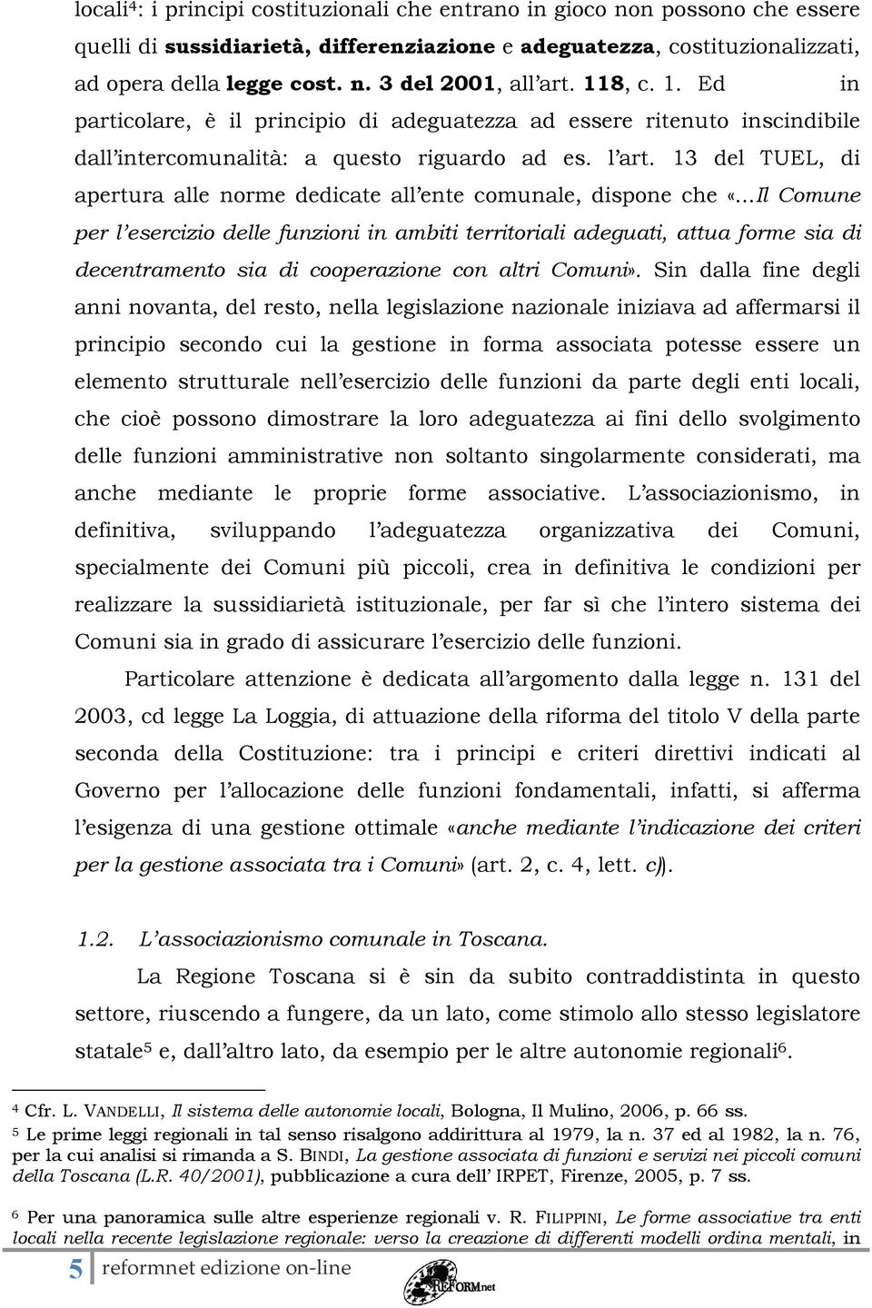 13 del TUEL, di apertura alle norme dedicate all ente comunale, dispone che «.