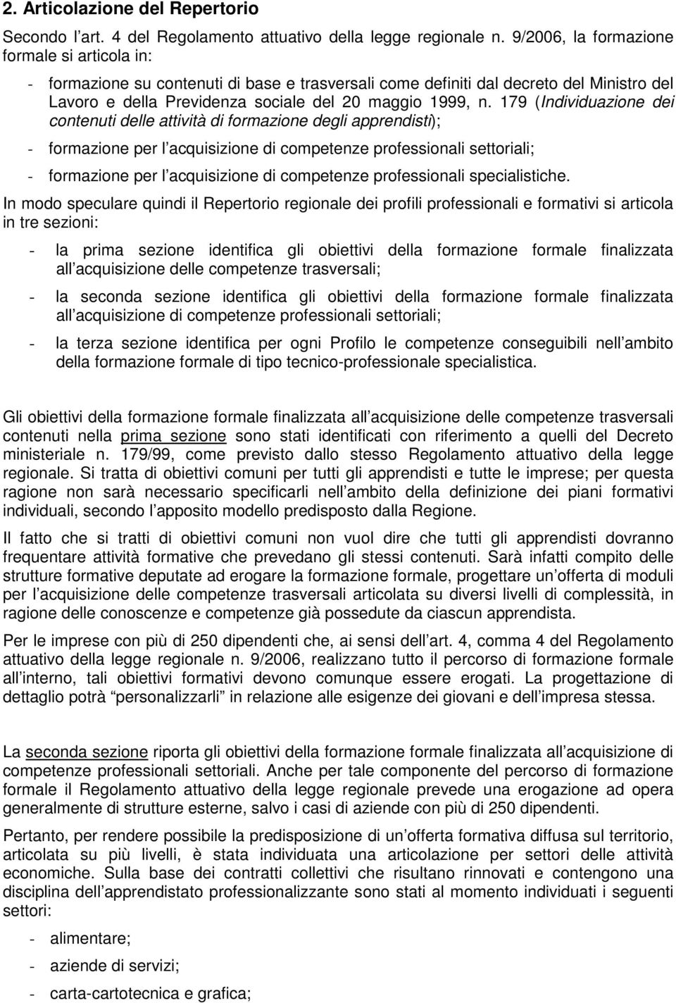 179 (Individuazione dei contenuti delle attività di formazione degli apprendisti); - formazione per l acquisizione di competenze professionali settoriali; - formazione per l acquisizione di