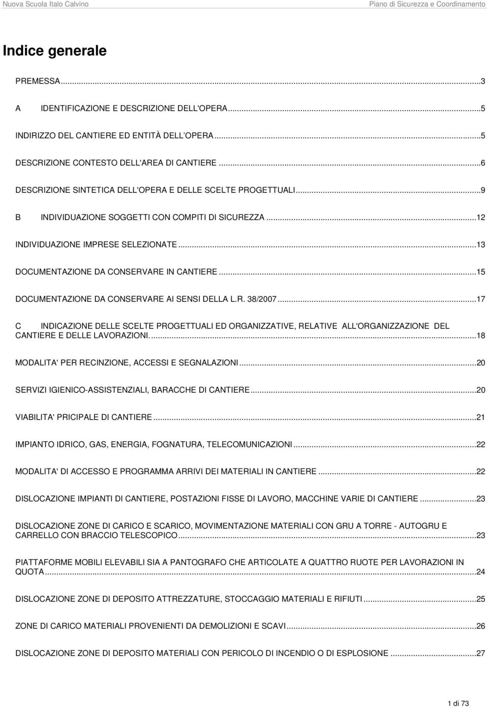 ..13 DOCUMENTAZIONE DA CONSERVARE IN CANTIERE...15 DOCUMENTAZIONE DA CONSERVARE AI SENSI DELLA L.R. 38/2007.