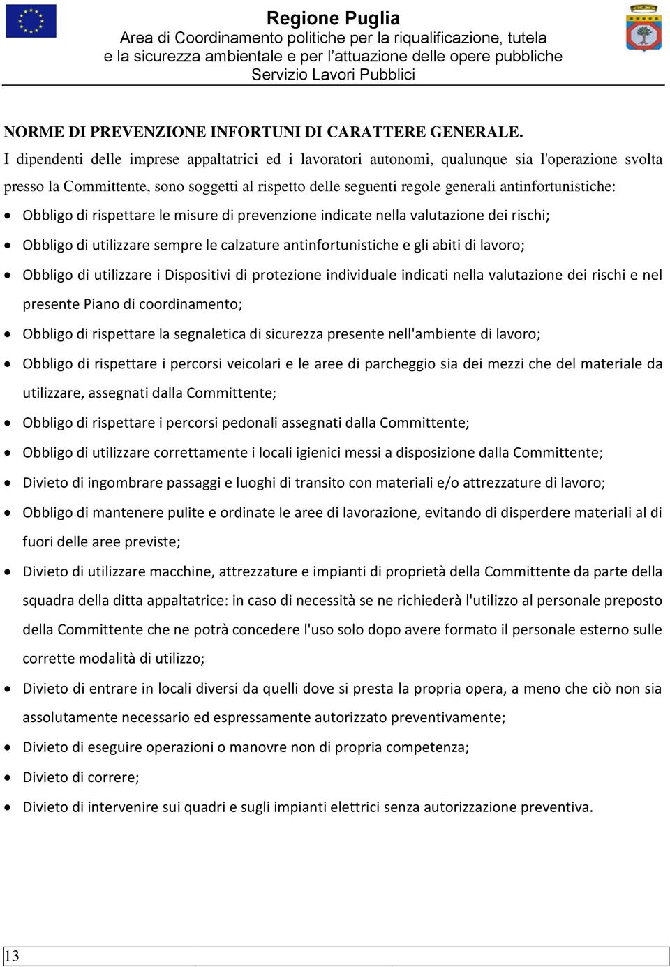 Obbligo di rispettare le misure di prevenzione indicate nella valutazione dei rischi; Obbligo di utilizzare sempre le calzature antinfortunistiche e gli abiti di lavoro; Obbligo di utilizzare i