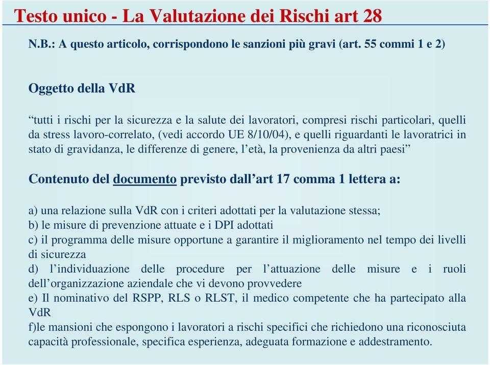 riguardanti le lavoratrici in stato di gravidanza, le differenze di genere, l età, la provenienza da altri paesi Contenuto del documento previsto dall art 17 comma 1 lettera a: a) una relazione sulla