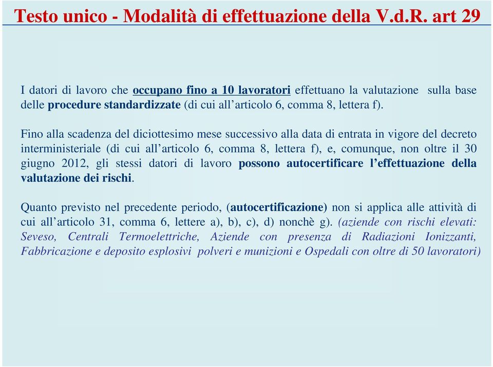 Fino alla scadenza del diciottesimo mese successivo alla data di entrata in vigore del decreto interministeriale (di cui all articolo 6, comma 8, lettera f), e, comunque, non oltre il 30 giugno 2012,