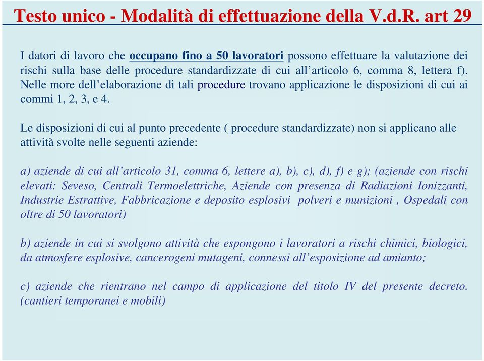 Nelle more dell elaborazione di tali procedure trovano applicazione le disposizioni di cui ai commi 1, 2, 3, e 4.