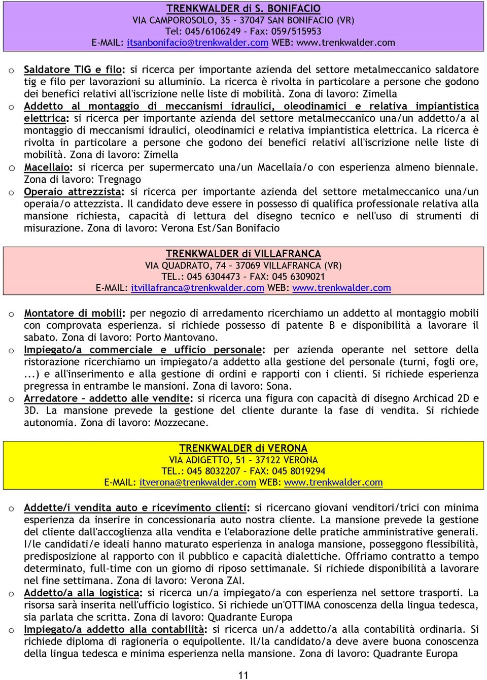 La ricerca è rivolta in particolare a persone che godono dei benefici relativi all'iscrizione nelle liste di mobilità.