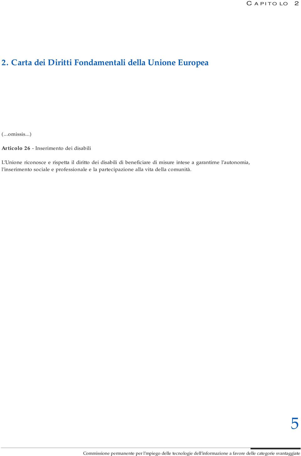 beneficiare di misure intese a garantirne l autonomia, l inserimento sociale e professionale e la