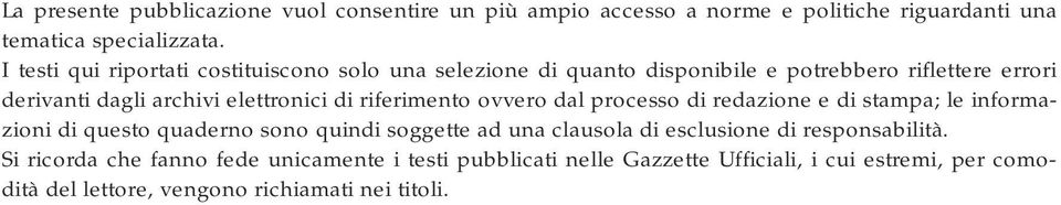 riferimento ovvero dal processo di redazione e di stampa; le informazioni di questo quaderno sono quindi soggette ad una clausola di esclusione di