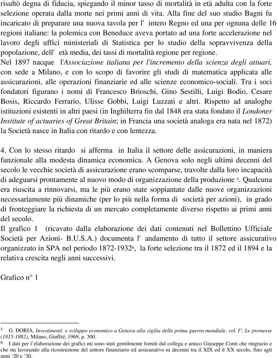 accelerazione nel lavoro degli uffici ministeriali di Statistica per lo studio della sopravvivenza della popolazione, dell'età media, dei tassi di mortalità regione per regione.