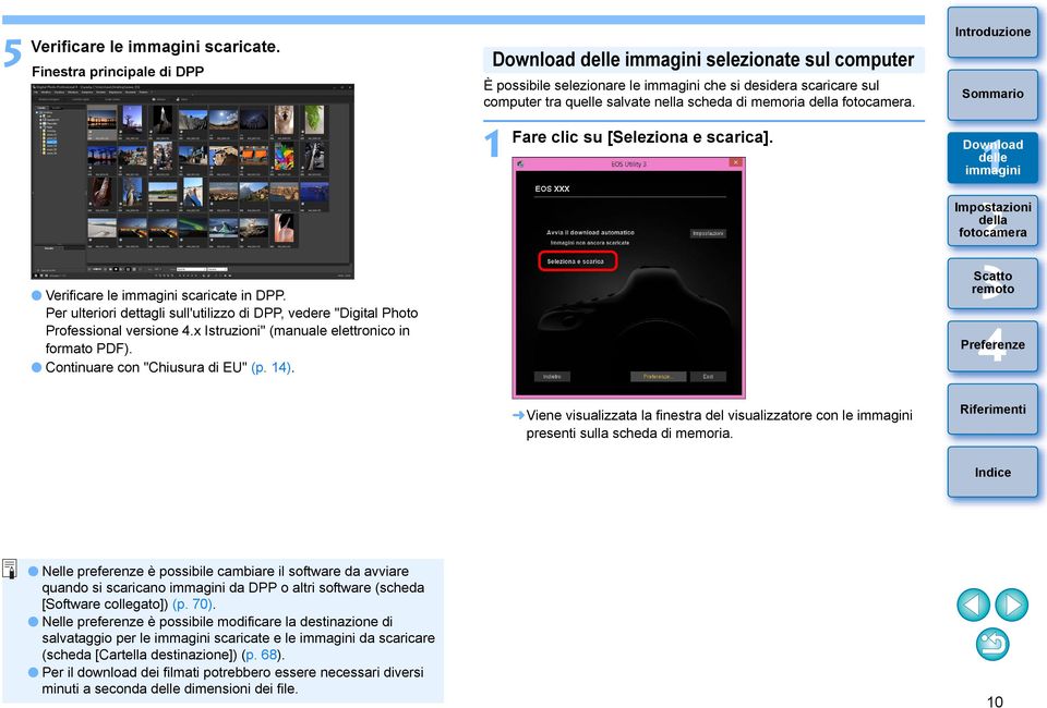 selezionate sul computer È possibile selezionare le che si desidera scaricare sul computer tra quelle salvate nella scheda di memoria. Fare clic su [Seleziona e scarica].