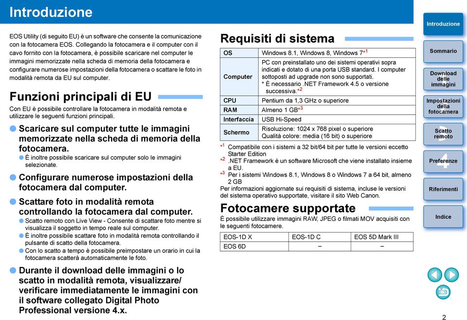 remota da EU sul computer. Funzioni principali di EU Con EU è possibile controllare la in modalità remota e utilizzare le seguenti funzioni principali.